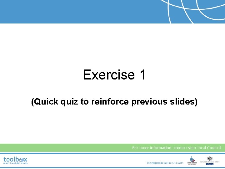 Exercise 1 (Quick quiz to reinforce previous slides) 