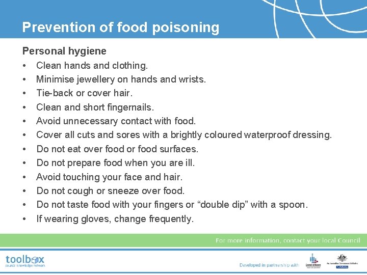 Prevention of food poisoning Personal hygiene • Clean hands and clothing. • Minimise jewellery