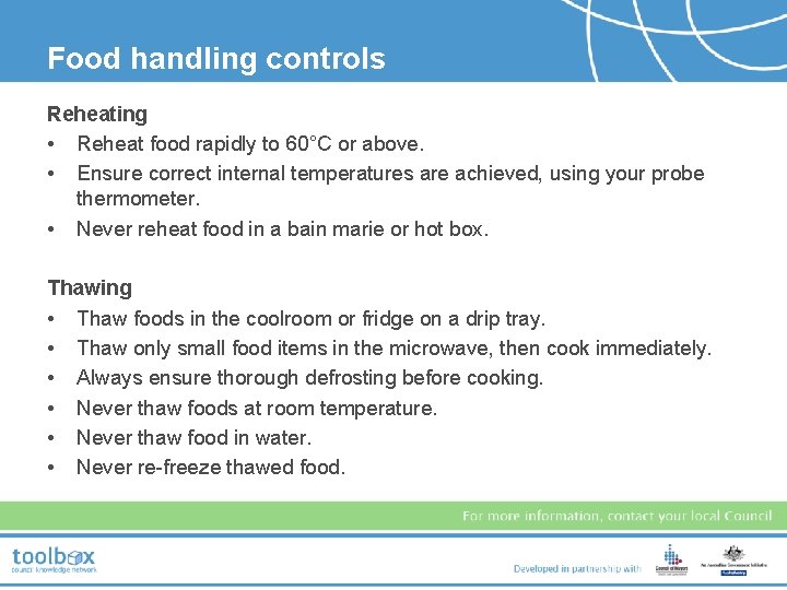 Food handling controls Reheating • Reheat food rapidly to 60°C or above. • Ensure