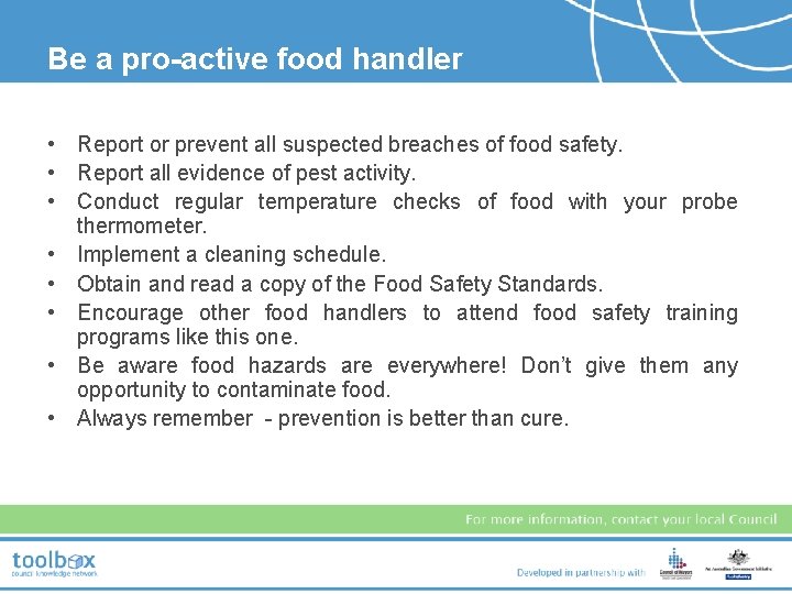 Be a pro-active food handler • Report or prevent all suspected breaches of food