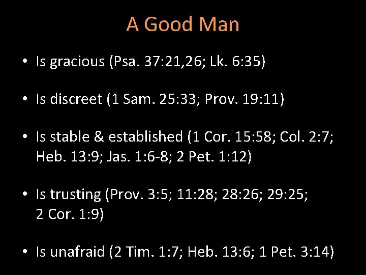 A Good Man • Is gracious (Psa. 37: 21, 26; Lk. 6: 35) •