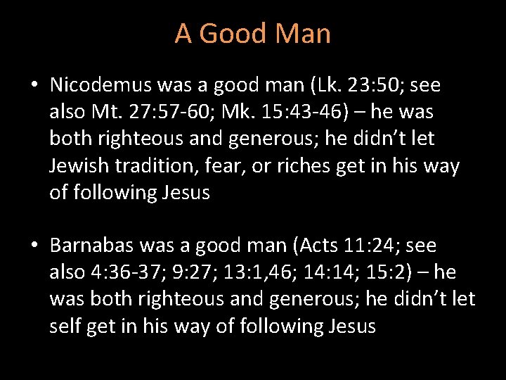 A Good Man • Nicodemus was a good man (Lk. 23: 50; see also