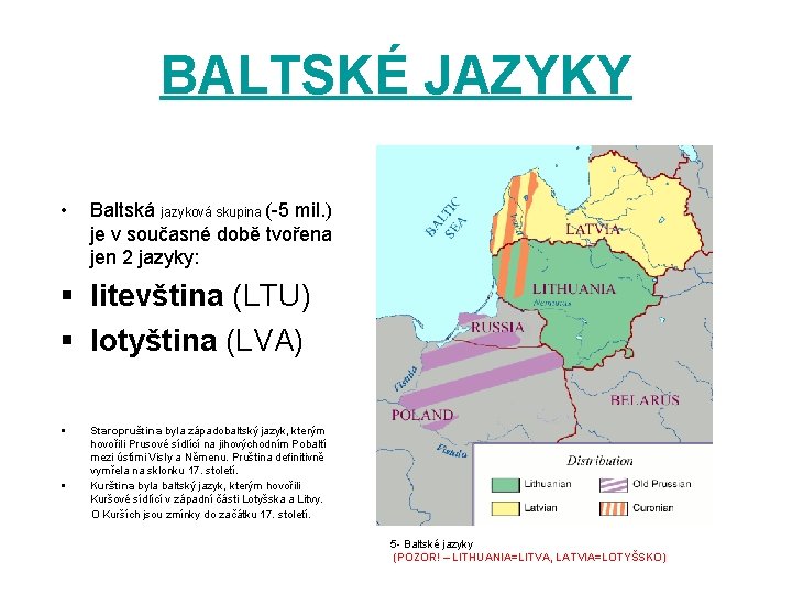 BALTSKÉ JAZYKY • Baltská jazyková skupina (-5 mil. ) je v současné době tvořena