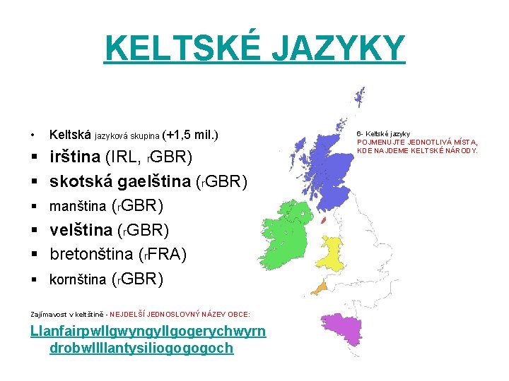KELTSKÉ JAZYKY • Keltská jazyková skupina (+1, 5 mil. ) § irština (IRL, r.
