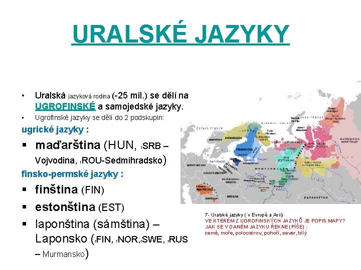 URALSKÉ JAZYKY • Uralská jazyková rodina (-25 mil. ) se dělí na UGROFINSKÉ a