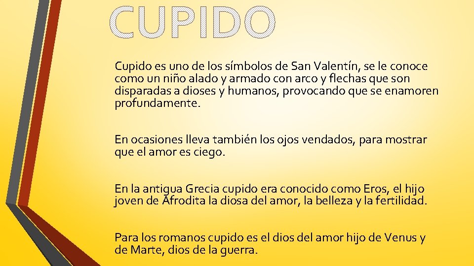 Cupido es uno de los símbolos de San Valentín, se le conoce como un