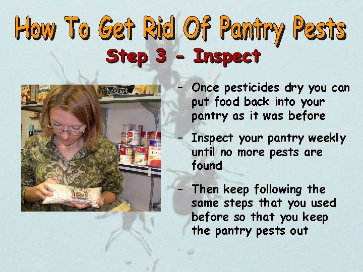 – Once pesticides dry you can put food back into your pantry as it