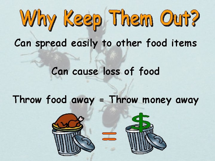 Can spread easily to other food items Can cause loss of food Throw food