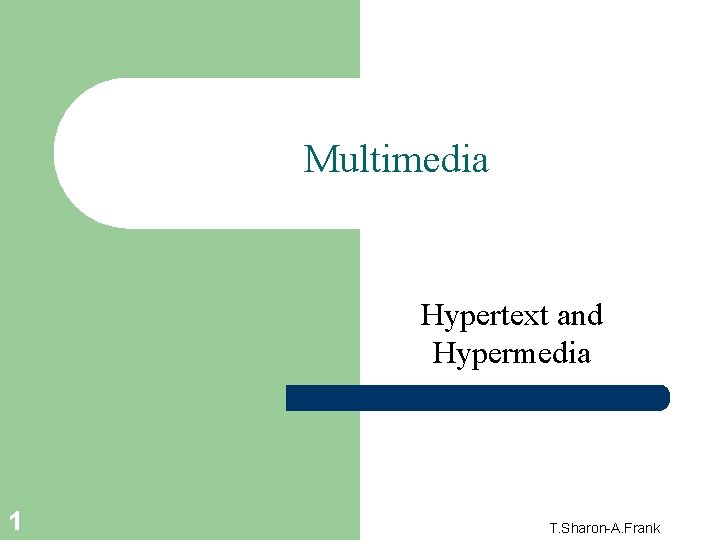 Multimedia Hypertext and Hypermedia 1 T. Sharon-A. Frank 
