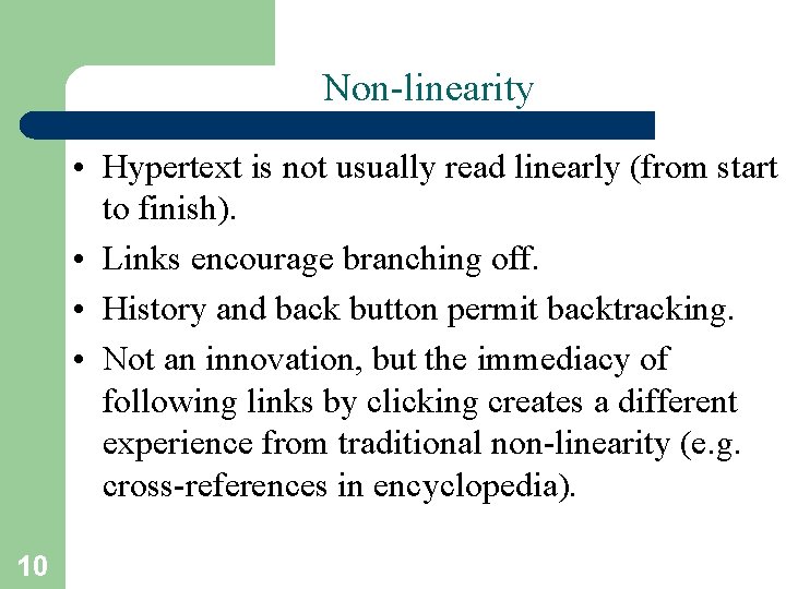 Non-linearity • Hypertext is not usually read linearly (from start to finish). • Links