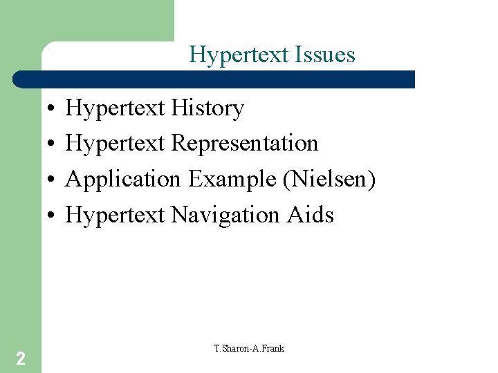 Hypertext Issues • • 2 Hypertext History Hypertext Representation Application Example (Nielsen) Hypertext Navigation