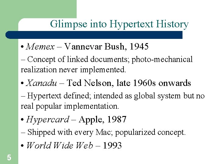 Glimpse into Hypertext History • Memex – Vannevar Bush, 1945 – Concept of linked