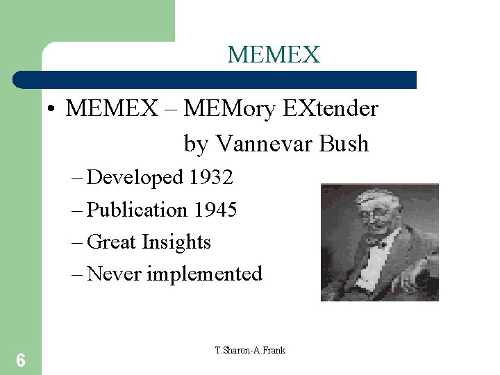 MEMEX • MEMEX – MEMory EXtender by Vannevar Bush – Developed 1932 – Publication