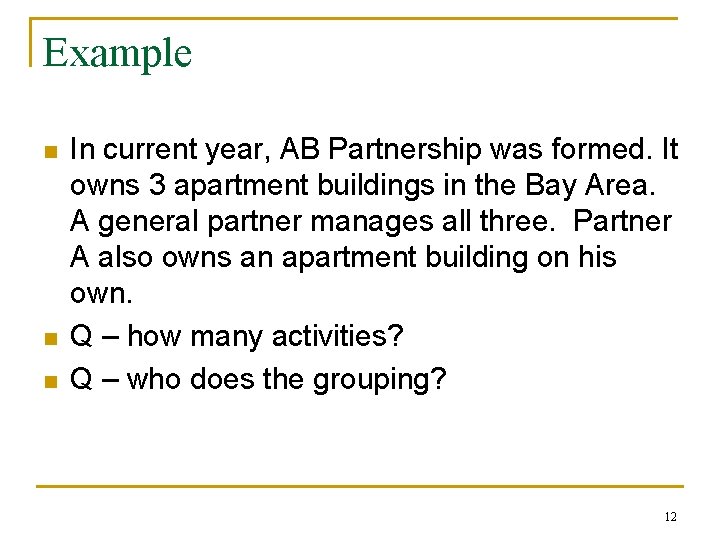 Example n n n In current year, AB Partnership was formed. It owns 3
