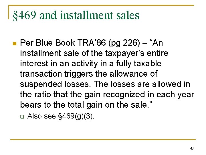 § 469 and installment sales n Per Blue Book TRA’ 86 (pg 226) –
