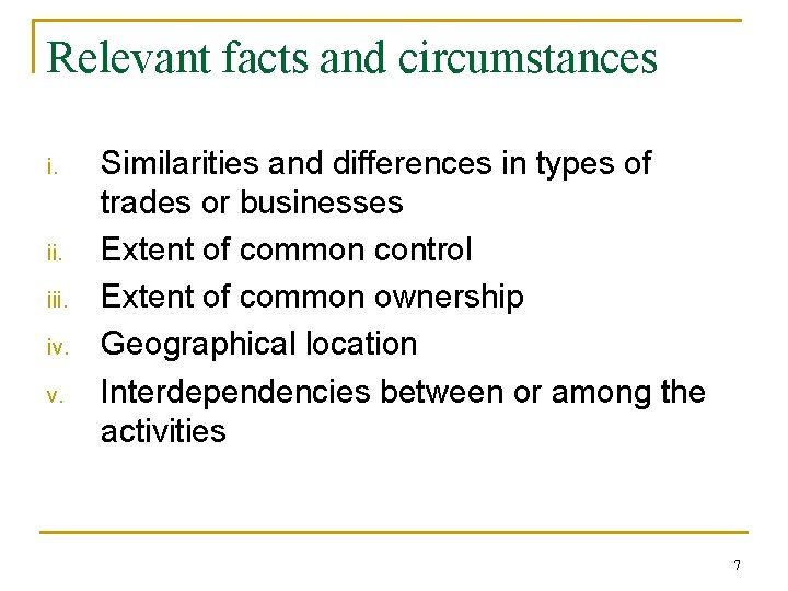 Relevant facts and circumstances i. ii. iv. v. Similarities and differences in types of