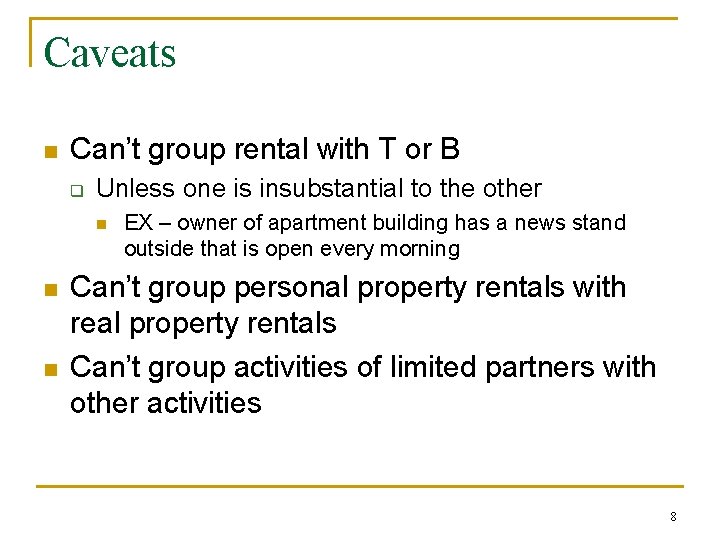 Caveats n Can’t group rental with T or B q Unless one is insubstantial
