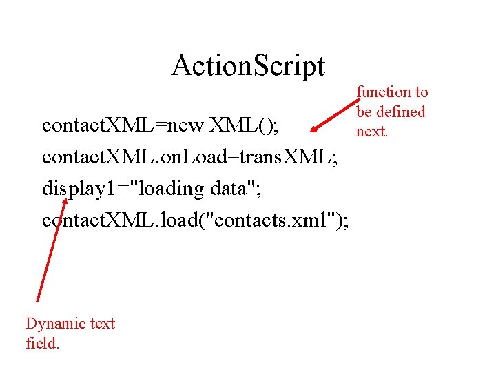 Action. Script contact. XML=new XML(); contact. XML. on. Load=trans. XML; display 1="loading data"; contact.