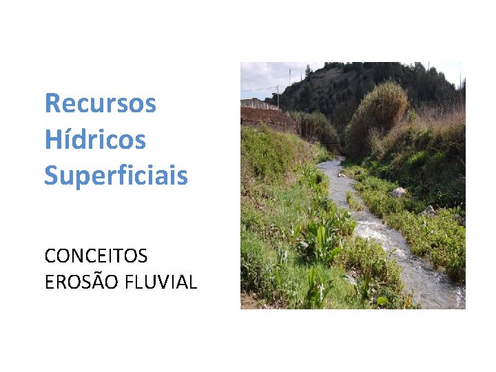 Recursos Hídricos Superficiais CONCEITOS EROSÃO FLUVIAL 