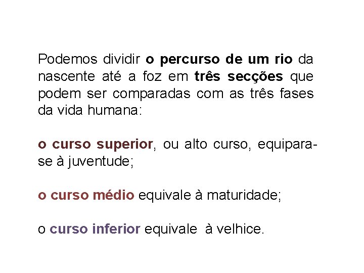 Podemos dividir o percurso de um rio da nascente até a foz em três