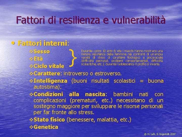 Fattori di resilienza e vulnerabilità • Fattori interni: } Durante i primi 10 anni