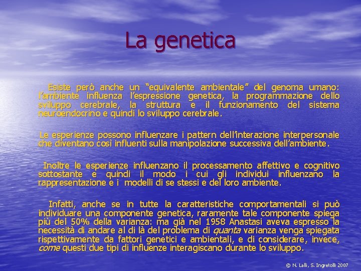 La genetica Esiste però anche un “equivalente ambientale” del genoma umano: l’ambiente influenza l’espressione