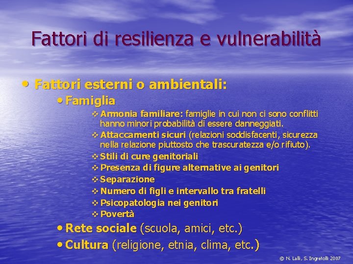 Fattori di resilienza e vulnerabilità • Fattori esterni o ambientali: • Famiglia v Armonia