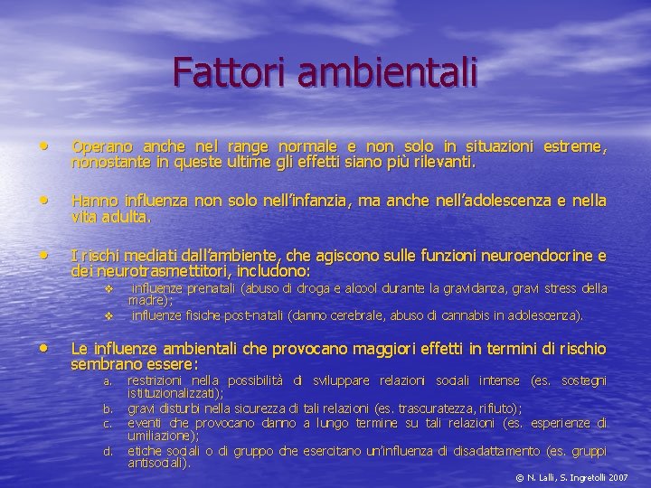 Fattori ambientali • Operano anche nel range normale e non solo in situazioni estreme,