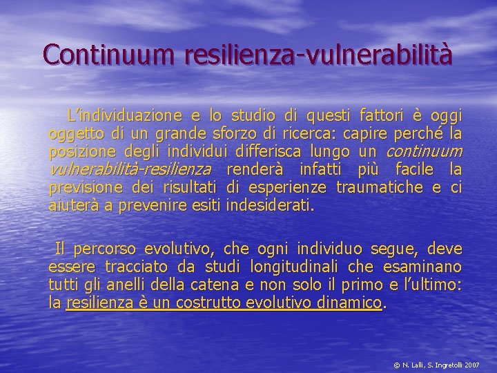 Continuum resilienza-vulnerabilità L’individuazione e lo studio di questi fattori è oggi oggetto di un