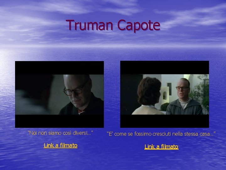 Truman Capote “Noi non siamo così diversi…” “E’ come se fossimo cresciuti nella stessa