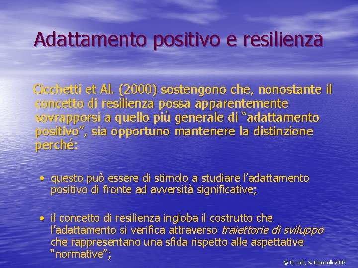 Adattamento positivo e resilienza Cicchetti et Al. (2000) sostengono che, nonostante il concetto di