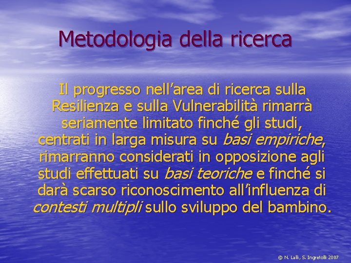 Metodologia della ricerca Il progresso nell’area di ricerca sulla Resilienza e sulla Vulnerabilità rimarrà