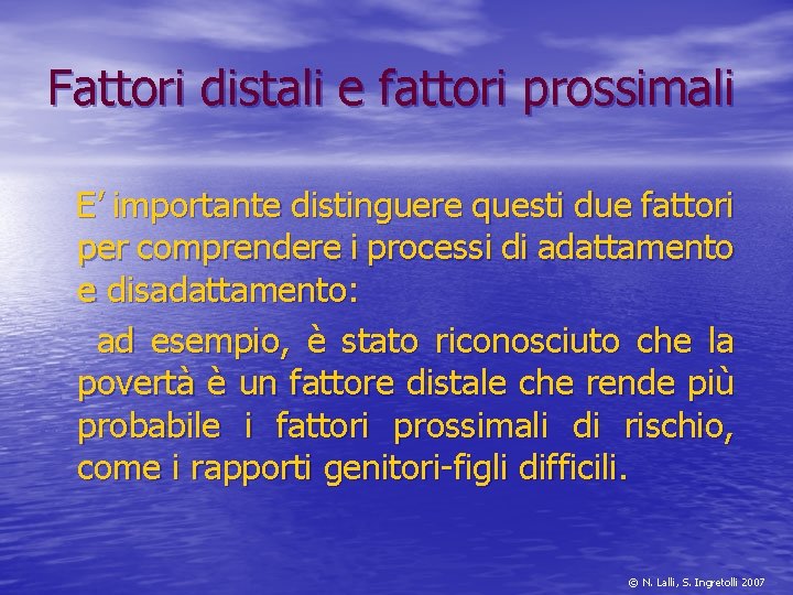 Fattori distali e fattori prossimali E’ importante distinguere questi due fattori per comprendere i