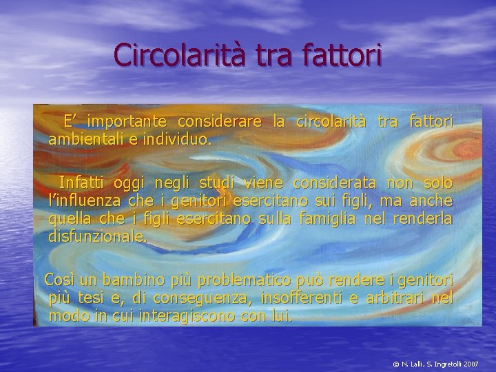 Circolarità tra fattori E’ importante considerare la circolarità tra fattori ambientali e individuo. Infatti