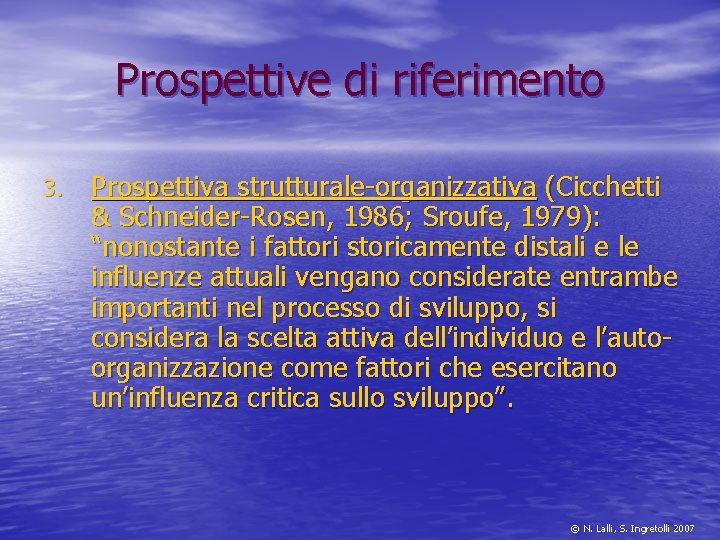 Prospettive di riferimento 3. Prospettiva strutturale-organizzativa (Cicchetti & Schneider-Rosen, 1986; Sroufe, 1979): “nonostante i