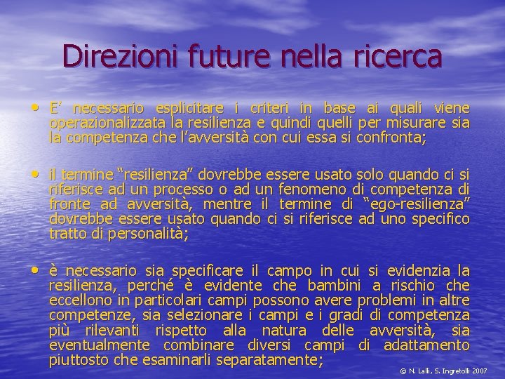 Direzioni future nella ricerca • E’ necessario esplicitare i criteri in base ai quali