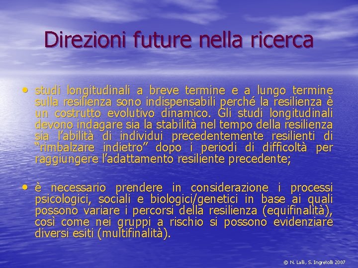 Direzioni future nella ricerca • studi longitudinali a breve termine e a lungo termine