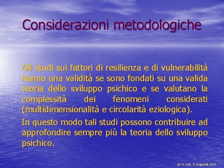 Considerazioni metodologiche Gli studi sui fattori di resilienza e di vulnerabilità hanno una validità