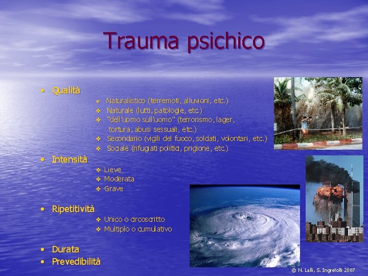 Trauma psichico • Qualità v v v Naturalistico (terremoti, alluvioni, etc. ) Naturale (lutti,