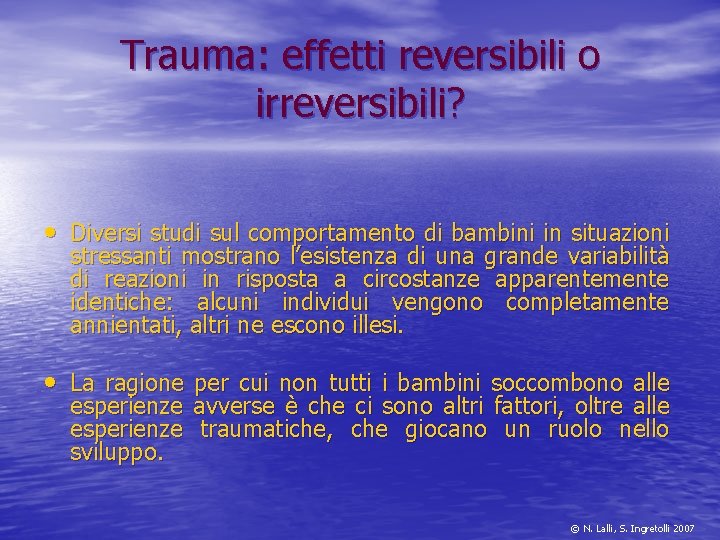 Trauma: effetti reversibili o irreversibili? • Diversi studi sul comportamento di bambini in situazioni