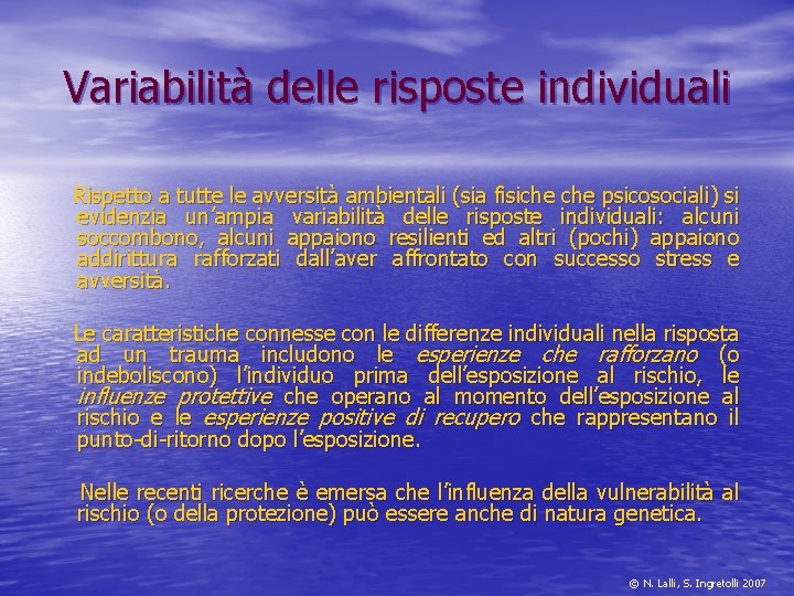 Variabilità delle risposte individuali Rispetto a tutte le avversità ambientali (sia fisiche psicosociali) si