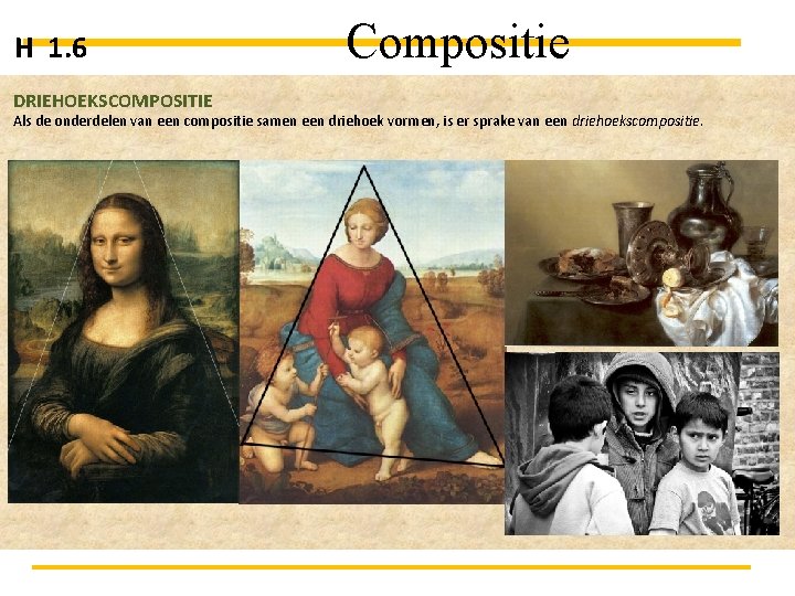 H 1. 6 DRIEHOEKSCOMPOSITIE Compositie Als de onderdelen van een compositie samen een driehoek