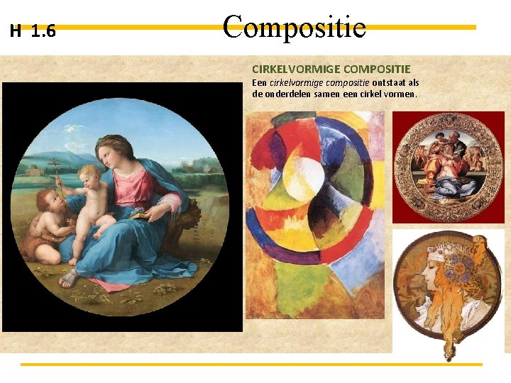 H 1. 6 Compositie CIRKELVORMIGE COMPOSITIE Een cirkelvormige compositie ontstaat als de onderdelen samen