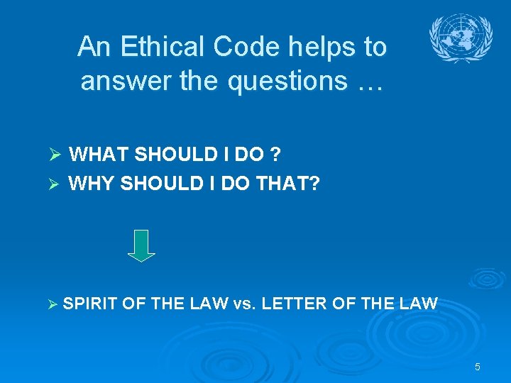 An Ethical Code helps to answer the questions … Ø WHAT SHOULD I DO