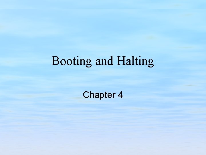 Booting and Halting Chapter 4 