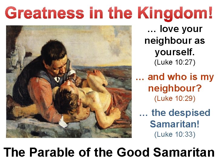 … love your neighbour as yourself. (Luke 10: 27) … and who is my
