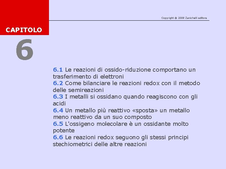 Copyright © 2008 Zanichelli editore CAPITOLO 6 6. 1 Le reazioni di ossido-riduzione comportano