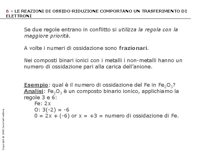 6 • LE REAZIONI DI OSSIDO-RIDUZIONE COMPORTANO UN TRASFERIMENTO DI ELETTRONI Se due regole