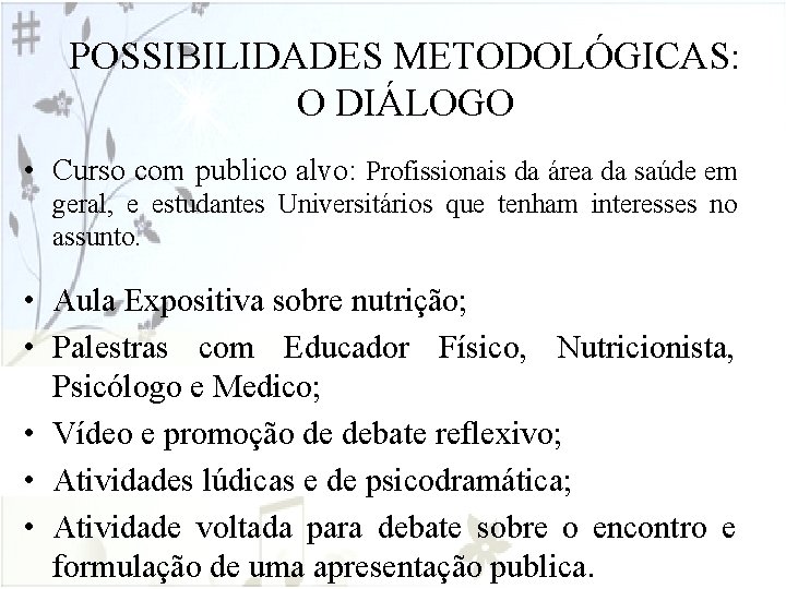 POSSIBILIDADES METODOLÓGICAS: O DIÁLOGO • Curso com publico alvo: Profissionais da área da saúde