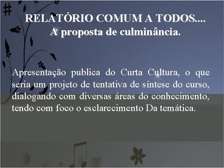 RELATÓRIO COMUM A TODOS. . A proposta de culminância. Apresentação publica do Curta Cultura,